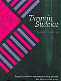 Tarquin Sudoku : Logical Puzzles to Test Your Reasoning Powers and How to Create Them (Paperback)