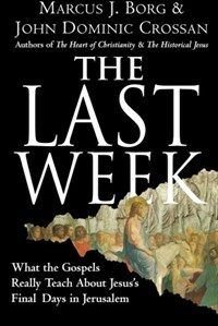 The Last Week: What the Gospels Really Teach about Jesuss Final Days in Jerusalem (Paperback)