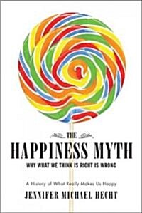 The Happiness Myth (Hardcover)