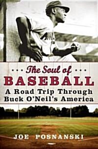 The Soul of Baseball: A Road Trip Through Buck ONeils America (Hardcover)