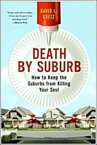 Death by Suburb: How to Keep the Suburbs from Killing Your Soul (Paperback)