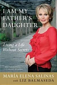 I Am My Fathers Daughter: Living a Life Without Secrets (Paperback)