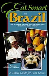 Eat Smart in Brazil: How to Decipher the Menu, Know the Market Foods & Embark on a Tasting Adventure (Paperback)