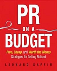 PR on a Budget: Free, Cheap, and Worth the Money Strategies for Getting Noticed (Paperback)