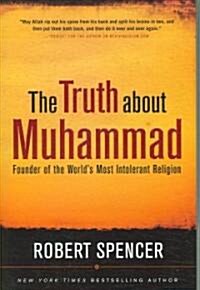 The Truth about Muhammad: Founder of the Worlds Most Intolerant Religion (Hardcover)