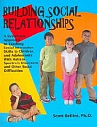 Building Social Relationships: A Systematic Approach to Teaching Social Interaction Skills to Children and Adolescents with Autism Spectrum Disorders (Paperback)