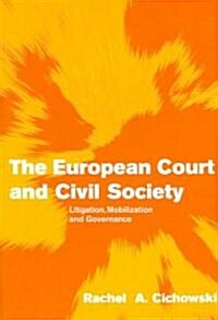 The European Court and Civil Society : Litigation, Mobilization and Governance (Paperback)