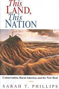 This Land, This Nation : Conservation, Rural America, and the New Deal (Paperback)