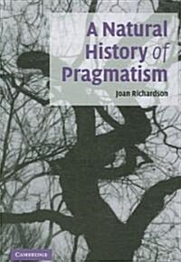 A Natural History of Pragmatism : The Fact of Feeling from Jonathan Edwards to Gertrude Stein (Paperback)