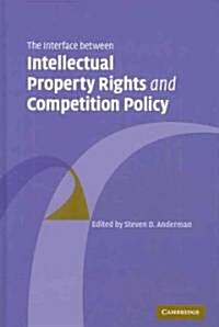 The Interface Between Intellectual Property Rights and Competition Policy (Hardcover)