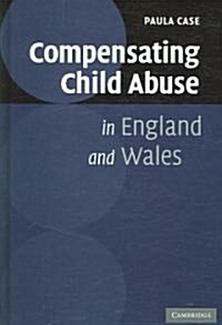 Compensating Child Abuse in England and Wales (Hardcover)
