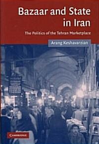Bazaar and State in Iran : The Politics of the Tehran Marketplace (Hardcover)