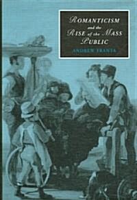 Romanticism and the Rise of the Mass Public (Hardcover)