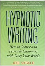 Hypnotic Writing: How to Seduce and Persuade Customers with Only Your Words (Paperback)