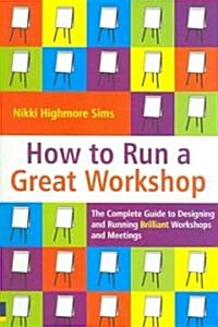 How to Run a Great Workshop (Paperback)