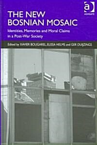 The New Bosnian Mosaic : Identities, Memories and Moral Claims in a Post-war Society (Hardcover)