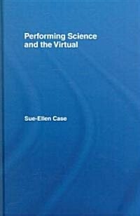 Performing Science and the Virtual (Hardcover)