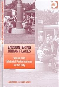 Encountering Urban Places : Visual and Material Performances in the City (Hardcover)