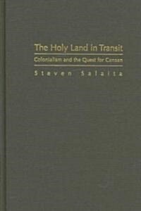 The Holy Land in Transit: Colonialism and the Quest for Canaan (Hardcover)