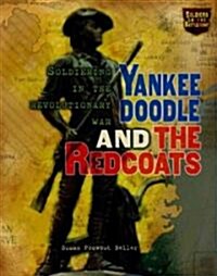 Yankee Doodle and the Redcoats: Soldiering in the Revolutionary War (Library Binding)