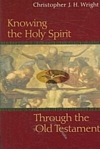 Knowing the Holy Spirit Through the Old Testament (Paperback)