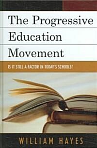 The Progressive Education Movement: Is It Still a Factor in Todays Schools? (Hardcover)