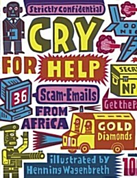Cry for Help: 36 Scam E-Mails from Africa (Paperback)