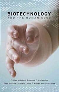 Biotechnology and the Human Good (Paperback)
