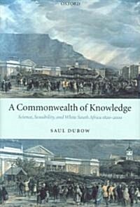 A Commonwealth of Knowledge : Science, Sensibility, and White South Africa 1820-2000 (Hardcover)