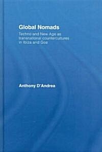 Global Nomads : Techno and New Age as Transnational Countercultures in Ibiza and Goa (Hardcover)