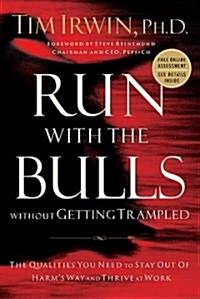 Run with the Bulls Without Getting Trampled: The Qualities You Need to Stay Out of Harms Way and Thrive at Work (Hardcover)