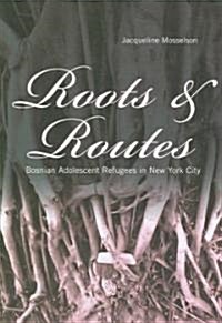 Roots & Routes: Bosnian Adolescent Refugees in New York City (Paperback)