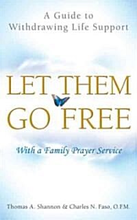Let Them Go Free: A Guide to Withdrawing Life Support (Paperback)