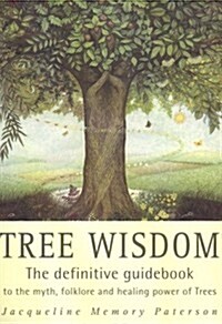Tree Wisdom : The Definitive Guidebook to the Myth, Folklore and Healing Power of Trees (Paperback)