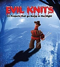 Evil Knits : 20 Projects That Go Bump in the Night (Paperback)