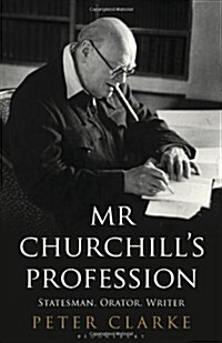 Mr Churchills Profession : Statesman, Orator, Writer (Hardcover)