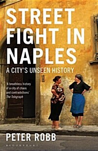 Street Fight in Naples : A Citys Unseen History (Paperback)