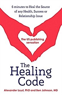 The Healing Code : 6 Minutes to Heal the Source of Your Health, Success or Relationship Issue (Paperback)