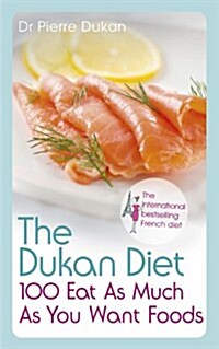 The Dukan Diet 100 Eat as Much as You Want Foods (Paperback)