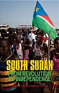 South Sudan : From Revolution to Independence (Paperback)