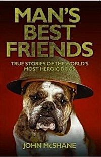 Mans Best Friends : True Stories of the Worlds Most Heroic Dogs (Paperback)