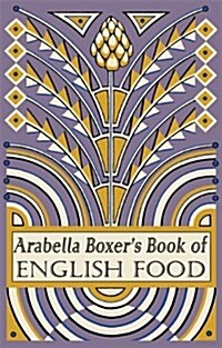 Arabella Boxers Book of English Food : A Rediscovery of British Food from Before the War (Hardcover)