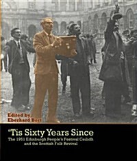 Tis Sixty Years Since: The First Peoples Festival Ceilidh and the Scottish Folk Revival (Paperback)