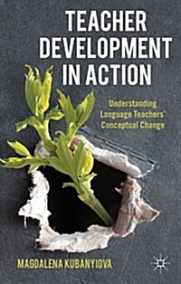 Teacher Development in Action : Understanding Language Teachers Conceptual Change (Hardcover)