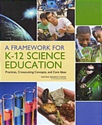 A Framework for K-12 Science Education: Practices, Crosscutting Concepts, and Core Ideas (Paperback)