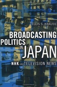 Broadcasting politics in Japan : NHK and television news