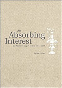 An Absorbing Interest: The Americas Cup - A History 1851-2003 (Hardcover)
