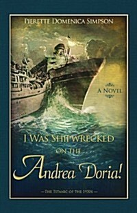 I Was Shipwrecked on the Andrea Doria! the Titanic of the 1950s (Paperback)