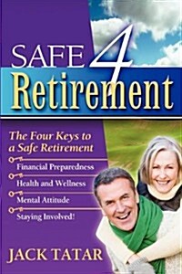 Safe 4 Retirement: The Four Keys to a Safe Retirement (Paperback)