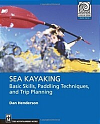 Sea Kayaking: Basic Skills, Paddling Techniques, and Trip Planning (Paperback)